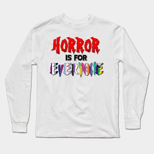 Horror is for Everyone! Long Sleeve T-Shirt